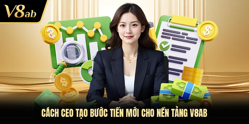 Cách CEO tạo bước tiến mới cho nền tảng V8AB