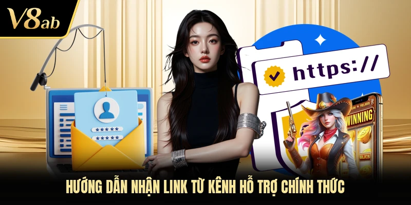 Hướng dẫn nhận link từ kênh hỗ trợ chính thức