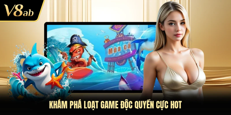 Khám phá loạt game độc quyền cực hot