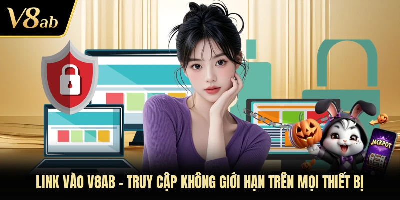 Link Vào V8AB - Truy Cập Không Giới Hạn Trên Mọi Thiết Bị