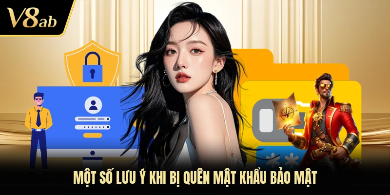 Một số lưu ý khi bị quên mật khẩu bảo mật