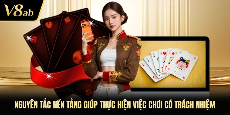 Nguyên tắc nền tảng giúp thực hiện việc chơi có trách nhiệm