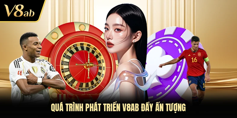 Quá trình phát triển V8AB đầy ấn tượng