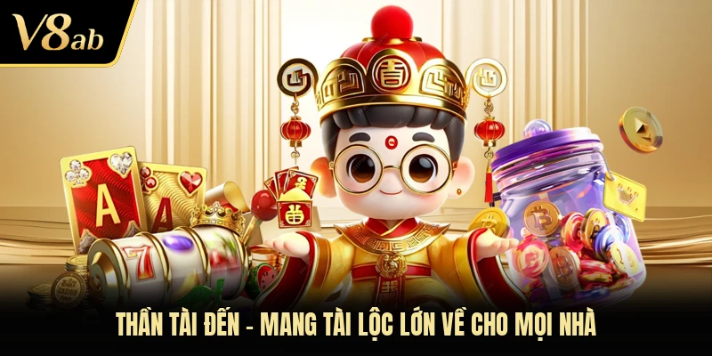 Thần Tài Đến - Mang tài lộc lớn về cho mọi nhà
