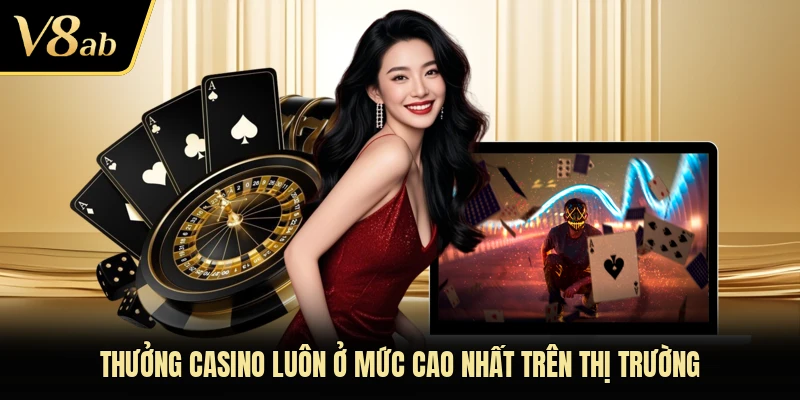 Thưởng casino luôn ở mức cao nhất trên thị trường