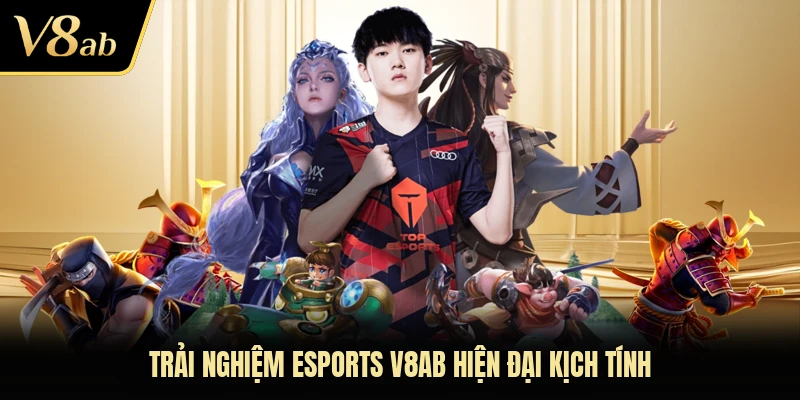 Trải nghiệm esports V8AB hiện đại kịch tính