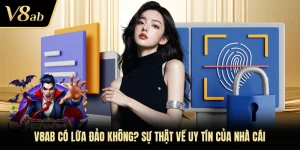 V8AB Có Lừa Đảo Không? Sự Thật Về Uy Tín Của Nhà Cái